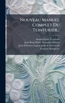 Nouveau Manuel Complet Du Teinturier...
