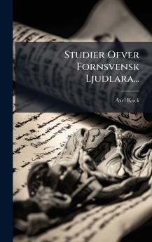 Studier Ofver Fornsvensk Ljudlara...