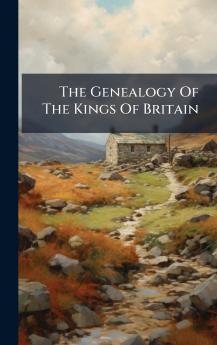 The Genealogy Of The Kings Of Britain