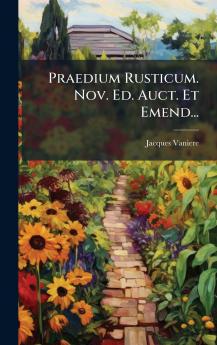 Praedium Rusticum. Nov. Ed. Auct. Et Emend...