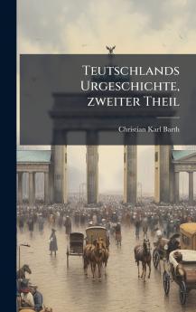 Teutschlands Urgeschichte zweiter Theil
