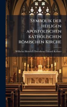 Symbolik der heiligen apostolischen katholischen rÃ¶mischen Kirche