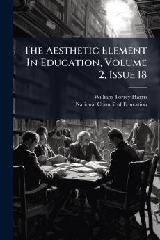 The Aesthetic Element In Education Volume 2 Issue 18