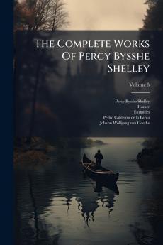 The Complete Works Of Percy Bysshe Shelley