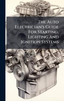 The Auto Electrician's Guide For Starting Lighting And Ignition Systems