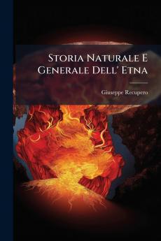 Storia Naturale E Generale Dell' Etna