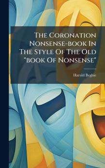 The Coronation Nonsense-book In The Style Of The Old book Of Nonsense