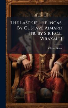 The Last Of The Incas By Gustave Aimard [tr. By Sir F.c.l. Wraxall]