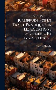 Nouvelle Jurisprudence Et TraitÃ© Pratique Sur Les Locations MobiliÃ¨res Et ImmobiliÃ¨res...