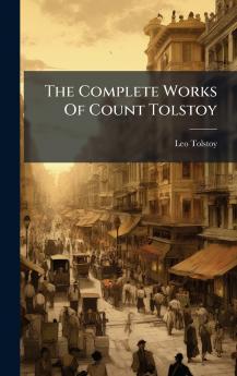 The Complete Works Of Count Tolstoy