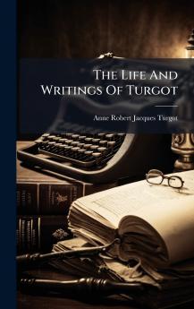 The Life And Writings Of Turgot