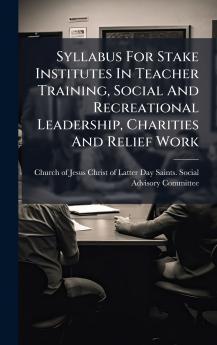 Syllabus For Stake Institutes In Teacher Training Social And Recreational Leadership Charities And Relief Work