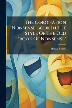 The Coronation Nonsense-book In The Style Of The Old book Of Nonsense