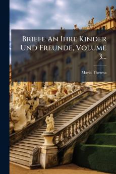 Briefe An Ihre Kinder Und Freunde Volume 3...
