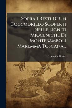 Sopra I Resti Di Un Coccodrillo Scoperti Nelle Ligniti Mioceniche Di Montebamboli Maremma Toscana...