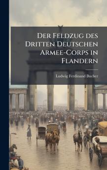 Der Feldzug des Dritten Deutschen Armee-Corps in Flandern