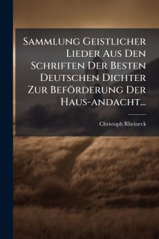 Sammlung Geistlicher Lieder Aus Den Schriften Der Besten Deutschen Dichter Zur BefÃ¶rderung Der Haus-andacht...