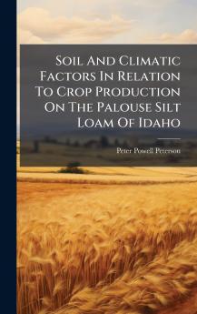 Soil And Climatic Factors In Relation To Crop Production On The Palouse Silt Loam Of Idaho