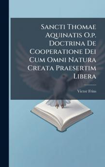 Sancti Thomae Aquinatis O.p. Doctrina De Cooperatione Dei Cum Omni Natura Creata Praesertim Libera