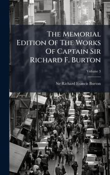 The Memorial Edition Of The Works Of Captain Sir Richard F. Burton