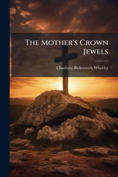 The Mother's Crown Jewels