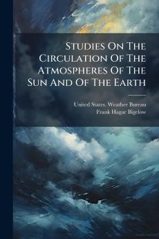 Studies On The Circulation Of The Atmospheres Of The Sun And Of The Earth