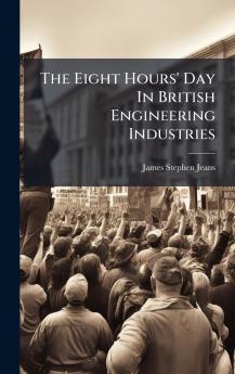 The Eight Hours' Day In British Engineering Industries