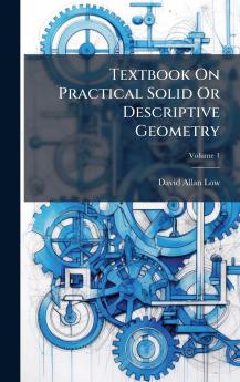 Textbook On Practical Solid Or Descriptive Geometry
