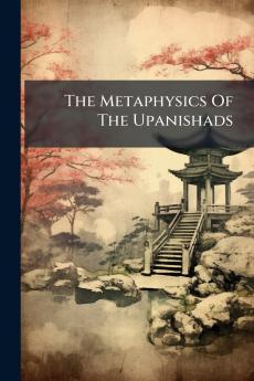 The Metaphysics Of The Upanishads