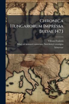 Chronica Hungarorum Impressa Budae 1473