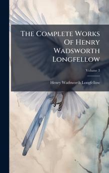 The Complete Works Of Henry Wadsworth Longfellow