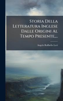 Storia Della Letteratura Inglese Dalle Origini Al Tempo Presente...