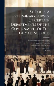 St. Louis A Preliminary Survey Of Certain Departments Of The Government Of The City Of St. Louis