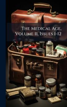 The Medical Age Volume 11 Issues 1-12