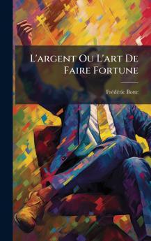 L'argent Ou L'art De Faire Fortune