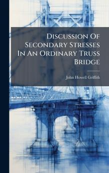 Discussion Of Secondary Stresses In An Ordinary Truss Bridge
