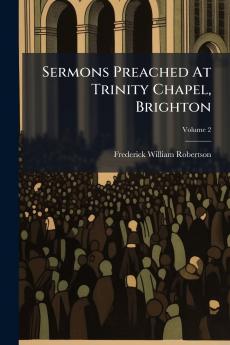 Sermons Preached At Trinity Chapel Brighton
