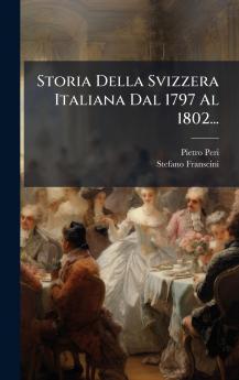 Storia Della Svizzera Italiana Dal 1797 Al 1802...