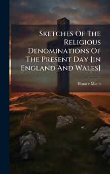 Sketches Of The Religious Denominations Of The Present Day [in England And Wales]