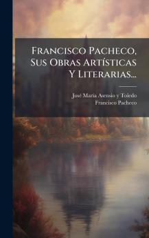 Francisco Pacheco Sus Obras ArtÃ­sticas Y Literarias...