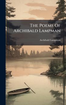 The Poems Of Archibald Lampman