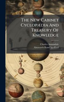 The New Cabinet CyclopÃ¦dia And Treasury Of Knowledge
