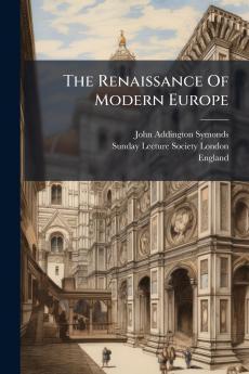 The Renaissance Of Modern Europe