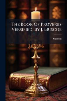 The Book Of Proverbs Versified By J. Briscoe