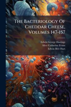 The Bacteriology Of Cheddar Cheese Volumes 147-157