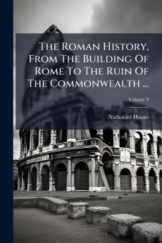 The Roman History From The Building Of Rome To The Ruin Of The Commonwealth ...