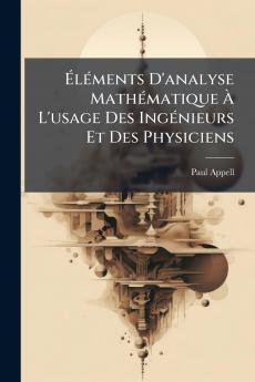 ÃlÃ©ments D'analyse MathÃ©matique Ã L'usage Des IngÃ©nieurs Et Des Physiciens