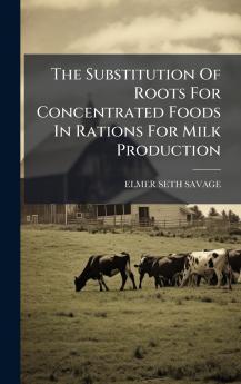 The Substitution Of Roots For Concentrated Foods In Rations For Milk Production