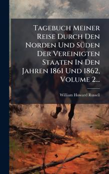 Tagebuch Meiner Reise Durch Den Norden Und SÃ¼den Der Vereinigten Staaten In Den Jahren 1861 Und 1862 Volume 2...