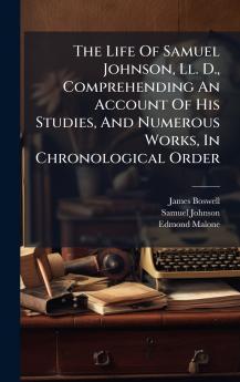 The Life Of Samuel Johnson Ll. D. Comprehending An Account Of His Studies And Numerous Works In Chronological Order